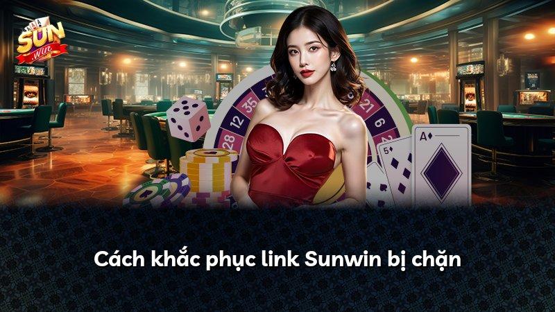 Cách khắc phục link Sunwin bị chặn