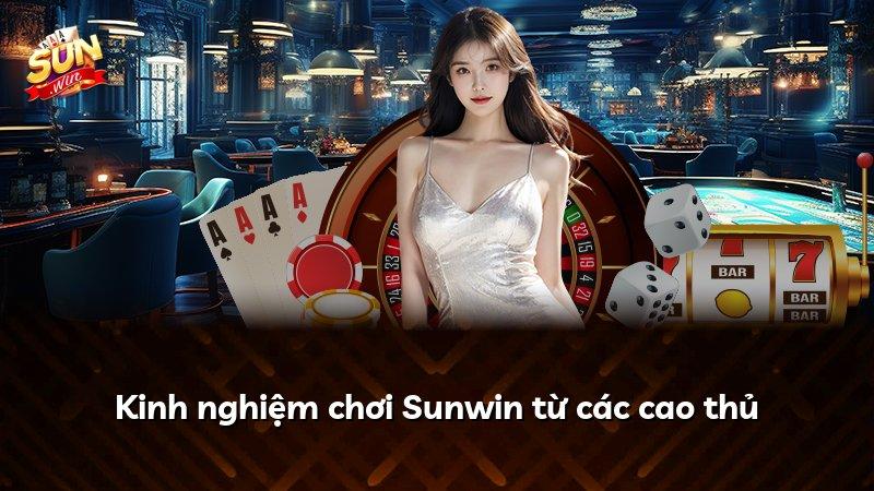 Kinh nghiệm chơi Sunwin từ các cao thủ