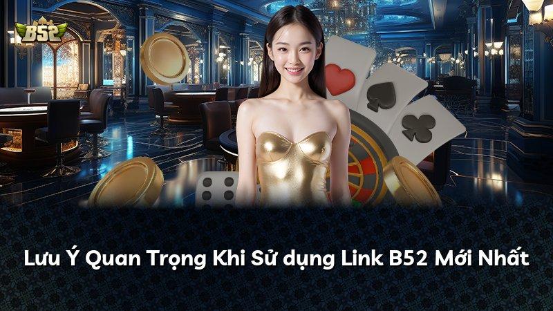 Lưu Ý Quan Trọng Khi Sử dụng Link B52 Mới Nhất