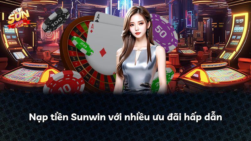 Nạp tiền Sunwin với nhiều ưu đãi hấp dẫn