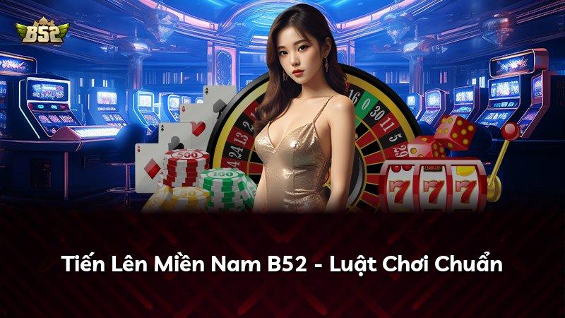 Tiến Lên Miền Nam B52 - Luật Chơi Chuẩn
