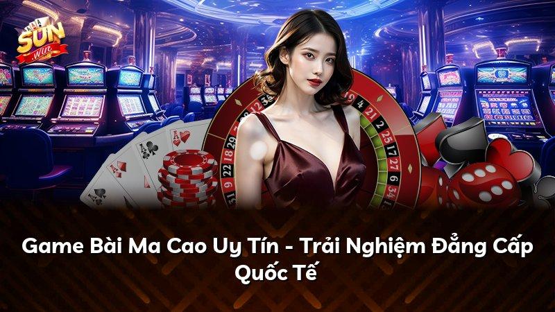 Game Bài Ma Cao Uy Tín - Trải Nghiệm Đẳng Cấp Quốc Tế