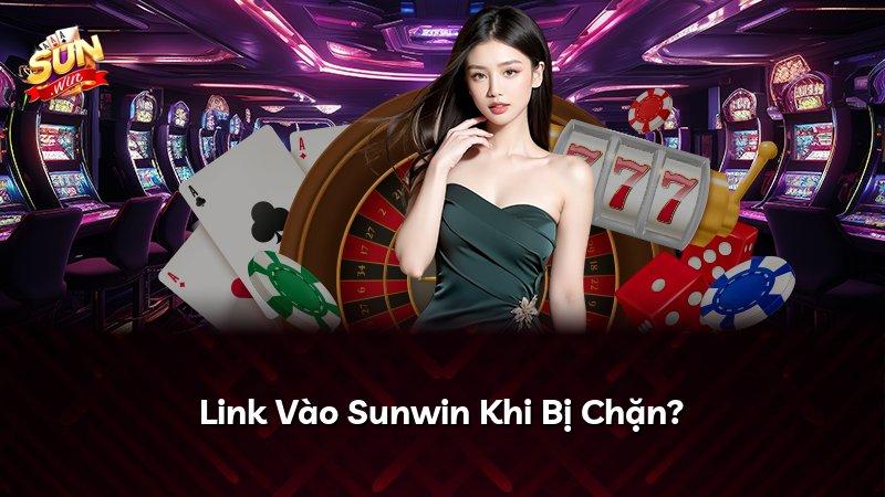 Link Vào Sunwin Khi Bị Chặn?