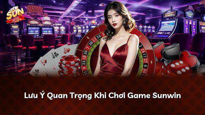 Lưu Ý Quan Trọng Khi Chơi Game Sunwin
