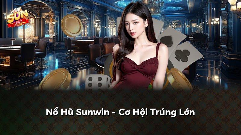 Nổ Hũ Sunwin - Cơ Hội Trúng Lớn