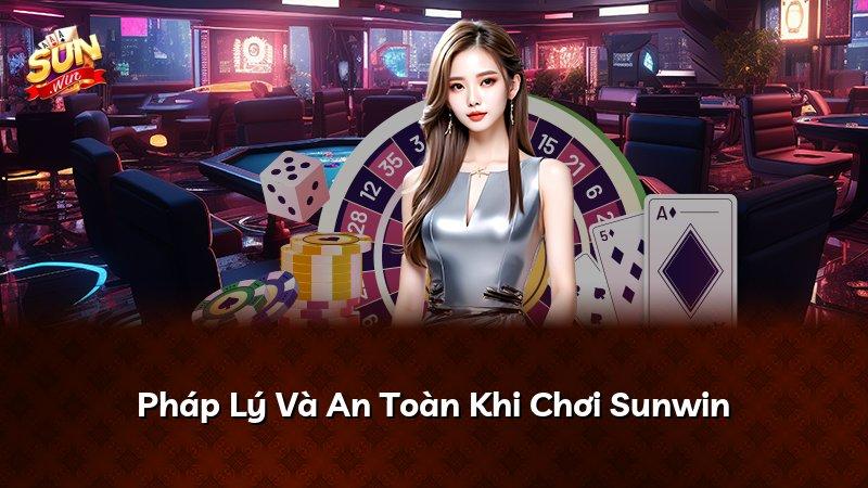 Pháp Lý Và An Toàn Khi Chơi Sunwin