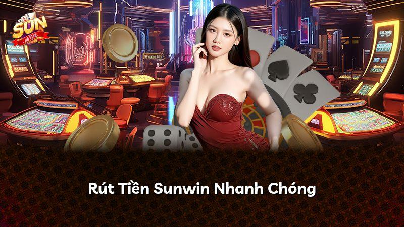 Rút Tiền Sunwin Nhanh Chóng