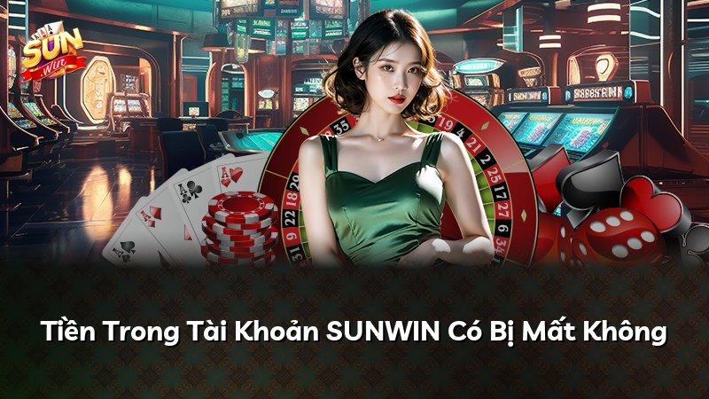 Tiền Trong Tài Khoản SUNWIN Có Bị Mất Không