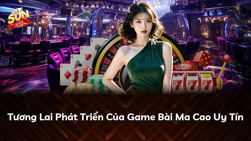Tương Lai Phát Triển Của Game Bài Ma Cao Uy Tín